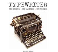 The Typewriter: The History - The Machines - The Writers