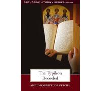 The Typikon Decoded: An Explanation of Byzantine Liturgical Practice (Orthodox Liturgy)