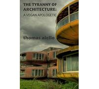 The Tyranny of Architecture: A Vegan Apologetic