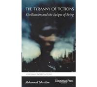 The Tyranny of Fictions: Civilization and the Eclipse of Being