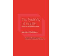 The Tyranny of Health: Doctors and the Regulation of Lifestyle