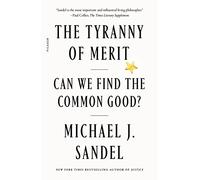 The Tyranny of Merit: Can We Find the Common Good?