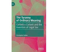 The Tyranny of Ordinary Meaning: Corbett v Corbett and the Invention of Legal Sex