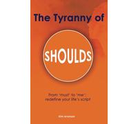 The Tyranny of Shoulds: From ‘must’ to ‘me’: redefine your life’s script