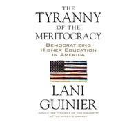 The Tyranny of the Meritocracy: Democratizing Higher Education in America