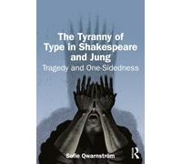 The Tyranny of Type in Shakespeare and Jung : Tragedy and One-Sidedness