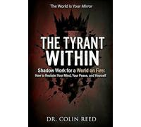 THE TYRANT WITHIN: Shadow Work for a World on Fire: How to Reclaim Your Mind, Your Peace, and Yourself
