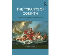 The Tyrants of Corinth: Legends of Cypselus and Periander