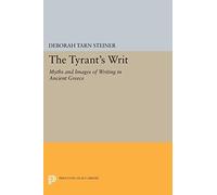 The Tyrant's Writ: Myths and Images of Writing in Ancient Greece (Princeton Legacy Library): 1761