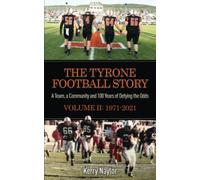 The Tyrone Football Story: A team, a community, and 100 years of defying the odds Volume II