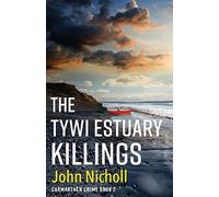 The Tywi Estuary Killings: A gripping, gritty crime mystery from John Nicholl (Carmarthen Crime)
