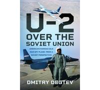 The U-2 Over the Soviet Union : America’s Famous Cold War Spy Plane from a Soviet Perspective