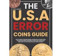 The U.S.A. Error Coins guide: How to Identify Rare Mint Errors, Authenticate Valuable Coins and Discover Hidden Treasures in Your Pocket Change with Simple Step-by-Step Guides and Clear Visual example