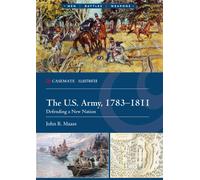 The U.S. Army, 1783-1811 : Defending a New Nation