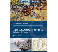 The U.S. Army, 1783-1811: Defending a New Nation (Casemate Illustrated)