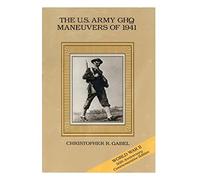 The U.S. Army GHQ Maneuvers of 1941