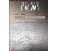 The U.S. Army in The Iraq War: Surge and Withdrawal 2007-2011 Book 3