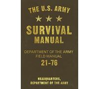 The U.S. Army Survival Manual: Department of the Army Field Manual 21-76