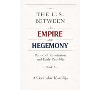 The U.S. Between Empire and Hegemony: Period of Revolution and Early Republic: 1