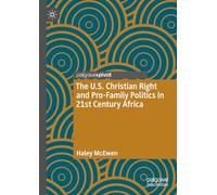 The U.S. Christian Right and Pro-Family Politics in 21st Century Africa