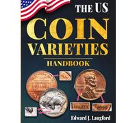 The U.S. Coin Varieties Handbook: From Doubled Dies to Overdates - Discover, Identify, and Value the Most Important U.S. Coin Varieties and Spot True Rarity in an Overlooked Market.