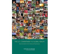 The U.S. Commitment to Global Health : Recommendations for the Public and Private Sectors