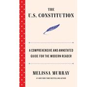 The U.S. Constitution: A Comprehensive and Annotated Guide for the Modern Reader