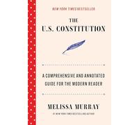 The U.S. Constitution: A Comprehensive and Annotated Guide for the Modern Reader