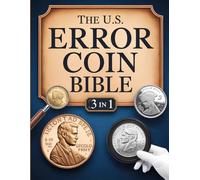 The U.S. Error Coin Bible: [3 in 1]: The Ultimate 3-in-1 Collector’s Guide to U.S. Mint Errors, Coin Grading, and Numismatic Investment Strategies