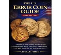 The U.S. Error Coin Guide 2026: Learn How to Spot Minting Mistakes, Grade Condition, Verify Authenticity & Determine What Your Coins Are Really Worth