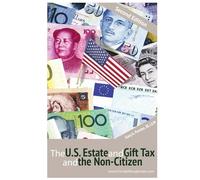 The U.S. Estate and Gift Tax and the Non-Citizen (Second Edition)