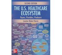 The U.S. Healthcare Ecosystem: Payers, Providers, Producers, Second Edition
