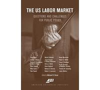 The U.S. Labor Market: Questions and Challenges for Public Policy