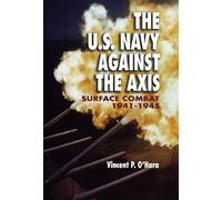 The U.S. Navy Against the Axis: Surface Combat, 1941-1945