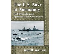 The U.S. Navy at Normandy: Fleet Organization and Operations in the D-Day Invasion