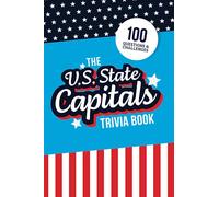 The U.S. State Capitals Trivia Book: Test Your Knowledge of America’s Capital Cities