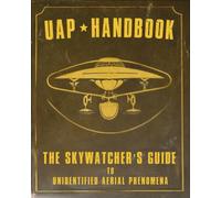 The UAP Handbook: The Skywatcher's Guide to Unidentified Aerial Phenomena