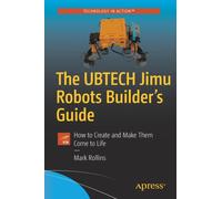 The UBTECH Jimu Robots Builder’s Guide : How to Create and Make Them Come to Life