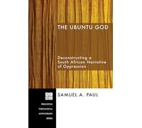 The Ubuntu God: Deconstructing a South African Narrative of Oppression (Princeton Theological Monograph Series): 101