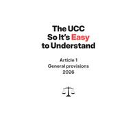 The UCC Rewritten So It's Easy To Understand | Article 1 - General Provisions | 2026