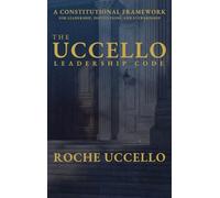 The Uccello Leadership Code: A Constitutional Framework for Leadership, Institutions, and Stewardship