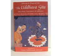 The Uddhava Gita: Following the Bhagavad Gita - The Final Teaching of Krishna