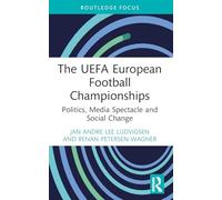 The UEFA European Football Championships: Politics, Media Spectacle and Social Change (Critical Research in Football)