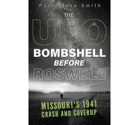 The UFO Bombshell Before Roswell : Missouri's 1941 Crash and Coverup