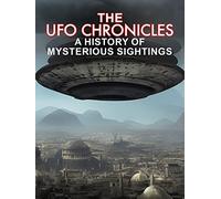 The UFO Chronicles: A History of Mysterious Sightings