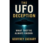 THE UFO DECEPTION: WHAT THEY'VE ALWAYS KNOWN