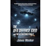 THE UFO DEFENSE GRID and the Ultraterrestrials