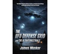 THE UFO DEFENSE GRID and the Ultraterrestrials