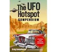 The UFO Hotspot Compendium : All the Places to Visit Before You Die or Are Abducted