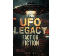 The UFO Legacy: Fact or Fiction